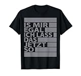 Ist Mir Egal Ich Lass Das Jetzt So TShirt Geschenk