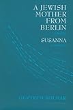 A Jewish Mother from Berlin and Susanna: A Novel; Susanna: A Novella (Modern German Voices)