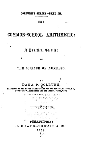 The Common-school Arithmetic, A Practical Treatise on the Science of Numbers