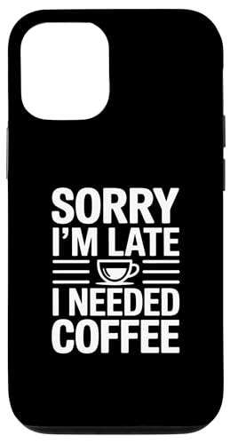 Sorry I'm Late I Needed Coffee �X�}�z�P�[�X iPhone 12/12 Pro �p
