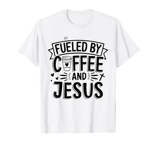 Fueled by Coffee and Jesus Christian Faith Funny Caffeine T-Shirt