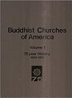 Buddhist Churches of America: Volume 1, 75 Year History, 1899-1974 [AND] Volume II, 75th Anniversary, 1974 [One, Two, I, 2] B001BHPULK Book Cover