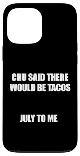 Chu Said There Would Be Tacos... JULY TO ME Meme Taco Joke �X�}�z�P�[�X iPhone 13 Pro Max �p