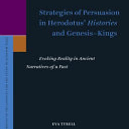 Eva Tyrell, *Strategies of Persuasion in Herodotus&rsquo; Histories and Genesis&ndash;Kings: Evoking Reality in Ancient Narratives of a Past*. Leiden: Brill, 2020.