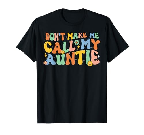 Don't Make Me Call My Auntie T-Shirt Boy Girl Theme T-Shirt