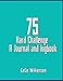 75 Hard Challenge: A Journal and Logbook: A journal, logbook, recipe book, fitness tracker, daily checklist and workout logbook