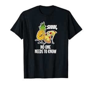 Pizza de piña Shhh que nadie necesita saber Camiseta