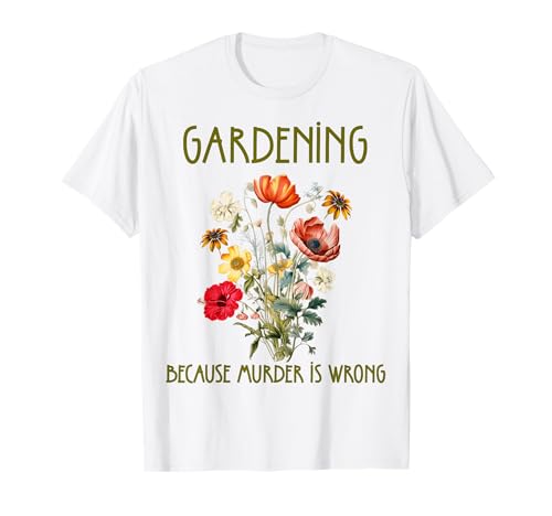 Giardinaggio perché l'omicidio è Sbagliato Giardinaggio ironico per Le Donne Maglietta