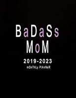 2019-2023 Monthly Planner: Badass Mom: 2019-2023 Five Year Planner | 60 Months Calendar | Five Year Monthly Calendar Planner | Schedule Organizer ... 2019-2023 Planner/5 Year Diary) (Volume 8) 172309336X Book Cover