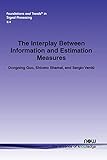 The Interplay Between Information and Estimation Measures (Foundations and Trends(r) in Signal Processing)