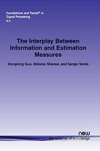 The Interplay Between Information and Estimation Measures (Foundations and Trends(r) in Signal Processing)