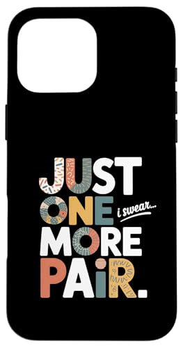 Just One More Pair I Swear I Like Shoes Funny Sneaker Head X}zP[X iPhone 16 Pro Max p