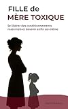 meritato  FILLE DE MÈRE TOXIQUE: Se libérer des conditionnements maternels et devenir enfin soi-même (French Edition)