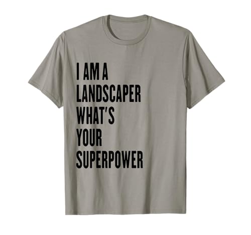 I am a Landscaper what at's your superpower T-Shirt