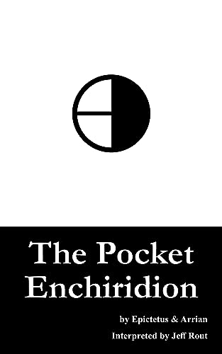 The Pocket Enchiridion: A New Translation of Epictetus' Manual to Stoicism (Stoic Classics Book 1)