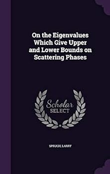 Hardcover On the Eigenvalues Which Give Upper and Lower Bounds on Scattering Phases Book