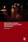 Believing in Russia - Religious Policy after Communism (Routledge Contemporary Russia and Eastern Europe Series)