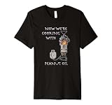 Now We're Cooking With Peanut Oil, Yoraytees Premium T-Shirt