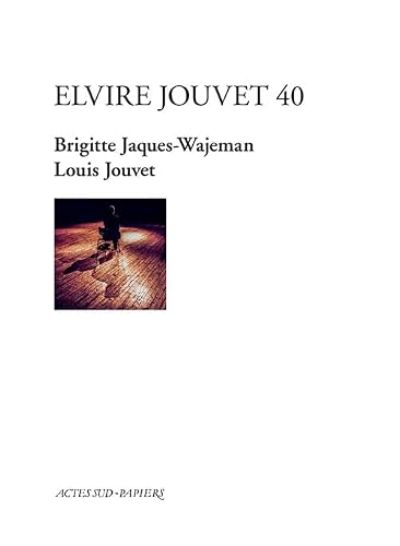 Elvire Jouvet 40: D'après les sept leçons de Louis Jouvet à Claudia sur la seconde scène d'Elvire du Dom Juan de Molière