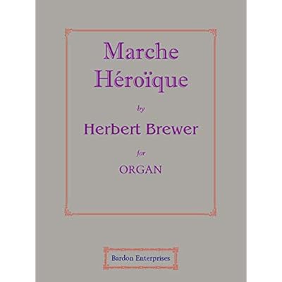 Marche H&eacute;ro&iuml;que for Organ by Sir A. Herbert Brewer