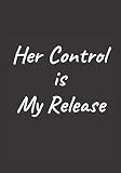  Her Control Is My Release: Kinky Bdsm Themed Notebook A5, graph ruled.