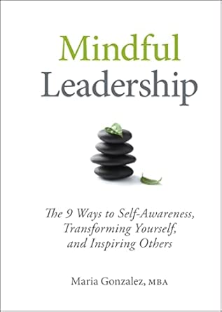 Mindful Leadership: The 9 Ways to Self-Awareness, Transforming Yourself, and Inspiring Others-Wow! eBook