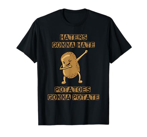 Haters Gonna Hate Potatoes Gonna Potate Funny Potato Shirt T-Shirt