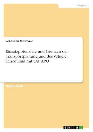 Einsatzpotenziale und Grenzen der Transportplanung und des Vehicle Scheduling mit SAP APO (German Edition)