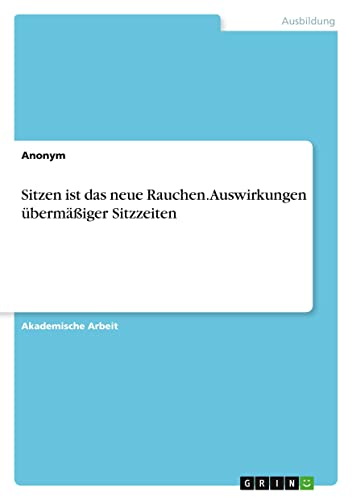 Sitzen ist das neue Rauchen. Auswirkungen übermäßiger Sitzzeiten (German Edition)