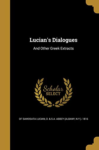 Lucian's Dialogues: And Other Greek Extracts