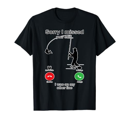 Sorry I Missed Your Call Was On Other Line Funny Fly Fishing T-Shirt