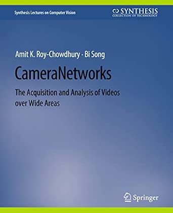 Camera Networks: The Acquisition and Analysis of Videos over Wide Areas book cover