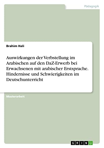 Auswirkungen der Verbstellung im Arabischen auf den DaZ-Erwerb bei Erwachsenen mit arabischer Erstsprache. Hindernisse und Schwierigkeiten im Deutschunterricht (German Edition)