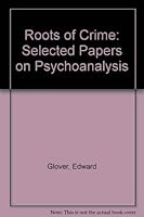 The roots of crime: Selected papers on psychoanalysis B0006EOUH4 Book Cover