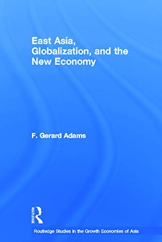 East Asia, Globalization and the New Economy (Routledge Studies in the Growth Economies of Asia)