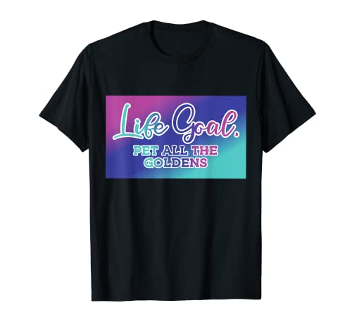 Cute Life Goal Pet All the Golden Retriever Camiseta