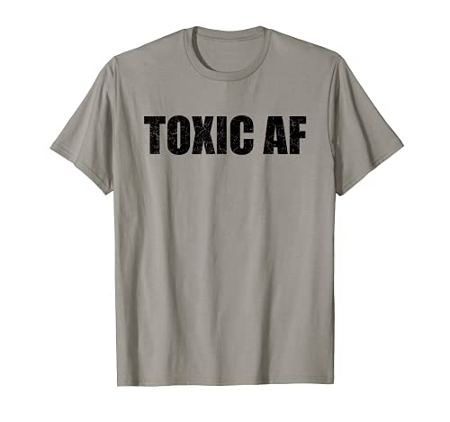 Funny Toxic AF Gift For Toxic People Friends Men Women Teens Camiseta