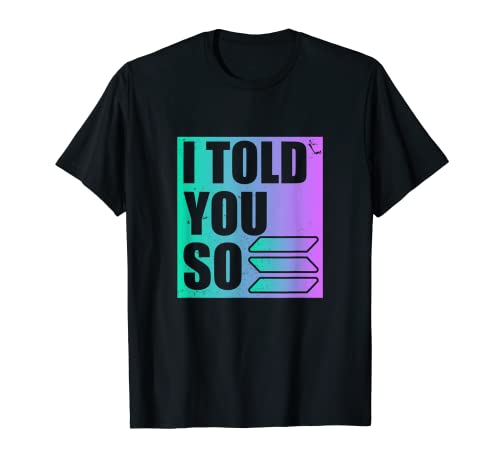 Funny SOLANA Crypto I TOLD YOU SO T-Shirt