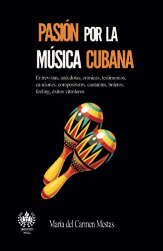 Pasión por la música cubana: Entrevistas, anécdotas, crónicas, te...