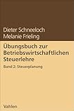Übungsbuch zur Betriebswirtschaftlichen Steuerlehre Band 2: Steuerplanung