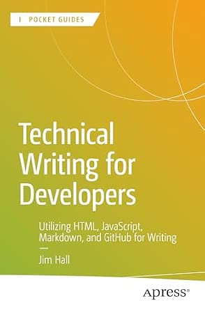 Technical Writing for Developers: Utilizing HTML, JavaScript, Markdown, and GitHub for Writing-Wow! eBook