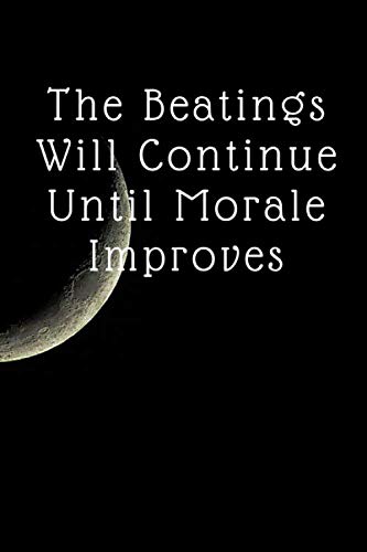 The Beatings Will Continue Until Morale Improves: Funny Blank Lined Journal, Perfect Office Gift, Coworker Notebook