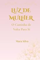 LUZ DE MULHER: O Caminho de Volta Para - Si B0G2CWFDQ6 Book Cover