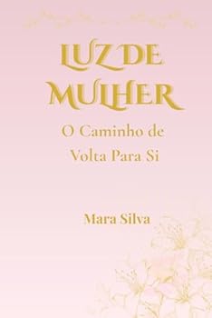 LUZ DE MULHER: O Caminho de Volta Para - Si