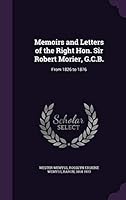 Memoirs and Letters of the Right Hon. Sir Robert Morier, G.C.B.: From 1826 to 1876 134172302X Book Cover