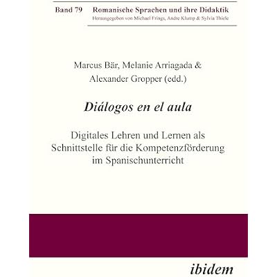 Di&aacute;logos en el aula - Digitales Lehren und Lernen als Schnittstelle f&uuml;r die Kompetenzf&ouml;rderung im Spanischunterricht