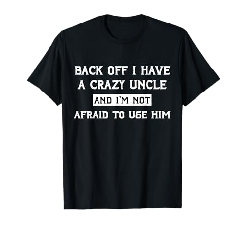 Back Off I Have A Crazy Uncle . Funny Uncle Nephew Camiseta