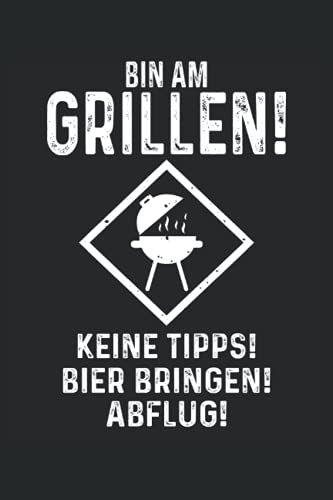 Bin am Grillen Keine Tipps Bier Bringen Abflug: Grill BBQ Grillmeister Notizbuch (liniert) Grillkönig