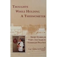 Thoughts while holding a thermometer: Short stories of forty-two years of veterinary practice 188329486X Book Cover