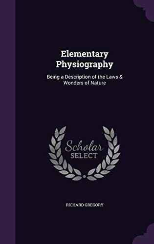 Elementary Physiography: Being a Description of the Laws & Wonders of Nature